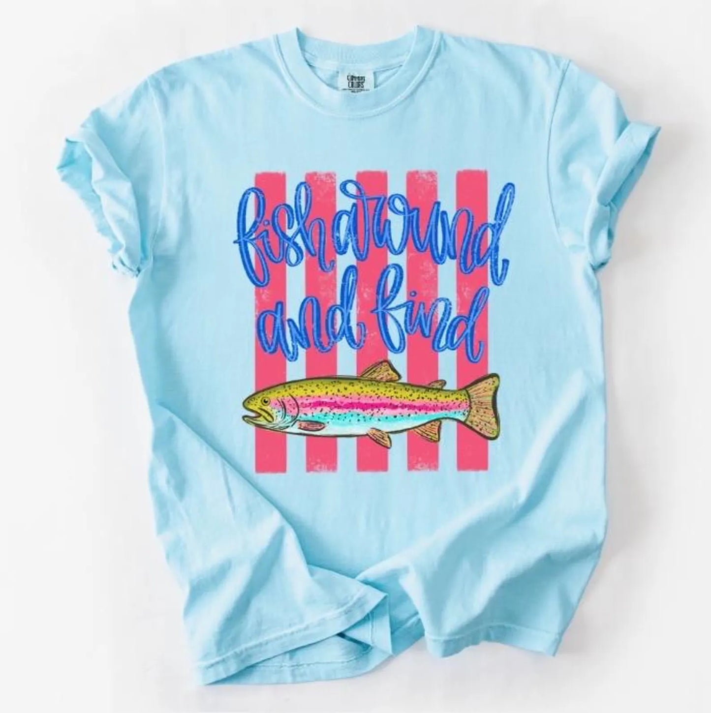 Fish Around and Find Trout Tee