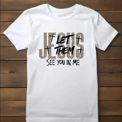 Jesus Let Them See You Tee